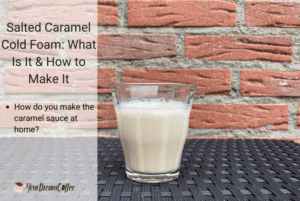 Salted Caramel Cold Foam: What Is It & How to Make It (2025)