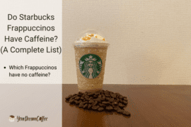 Do Starbucks Frappuccinos Have Caffeine? (A Complete List)