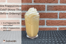 Are Frappuccinos Cold? (Know This Before Ordering!)