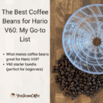 The Best Coffee Beans for Hario V60: My Go-to List